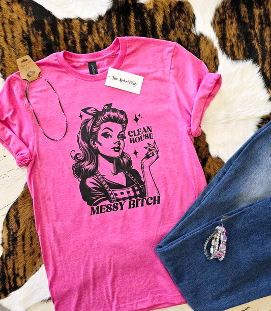 Clean House....Messy B!tch Tee