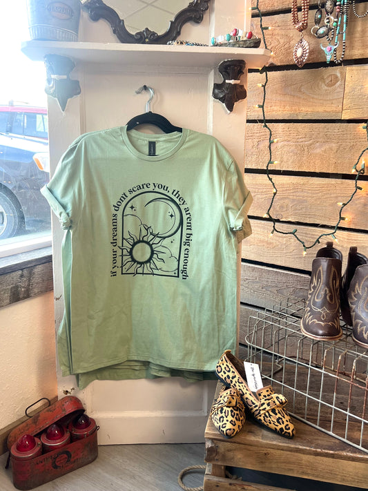 If Your Dreams Don't Scare You tee