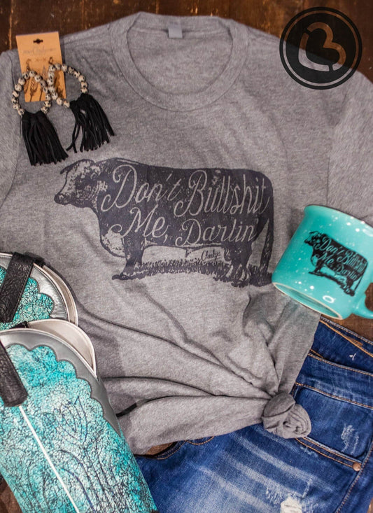 Don't BS Me Darlin Tee For Both the Guys & Gals