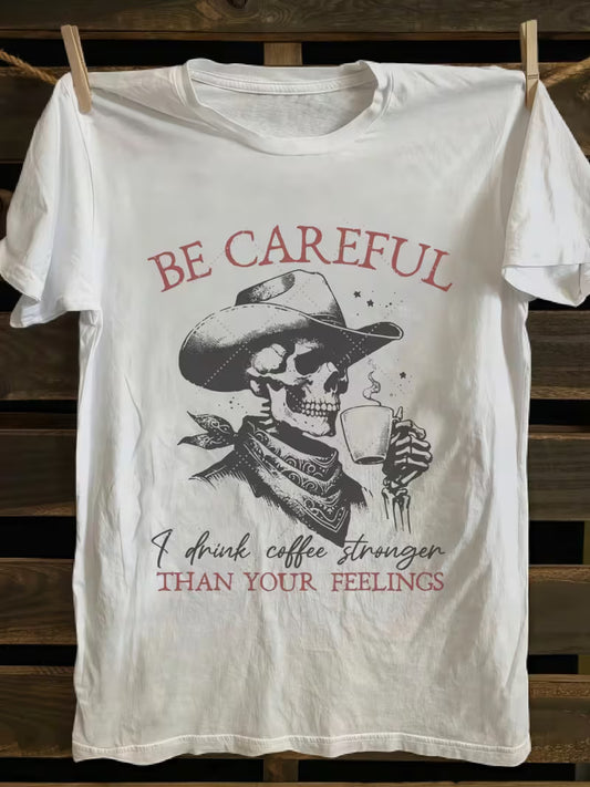 Be Careful I Drink Coffee Stronger Than Your Feelings Tee ☕