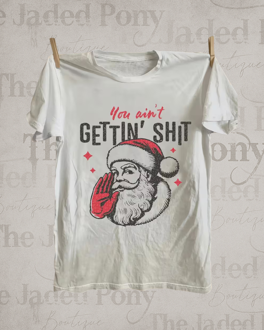 🎅 You Ain’t Getting Sh*t From Santa Tee – Unisex Fit