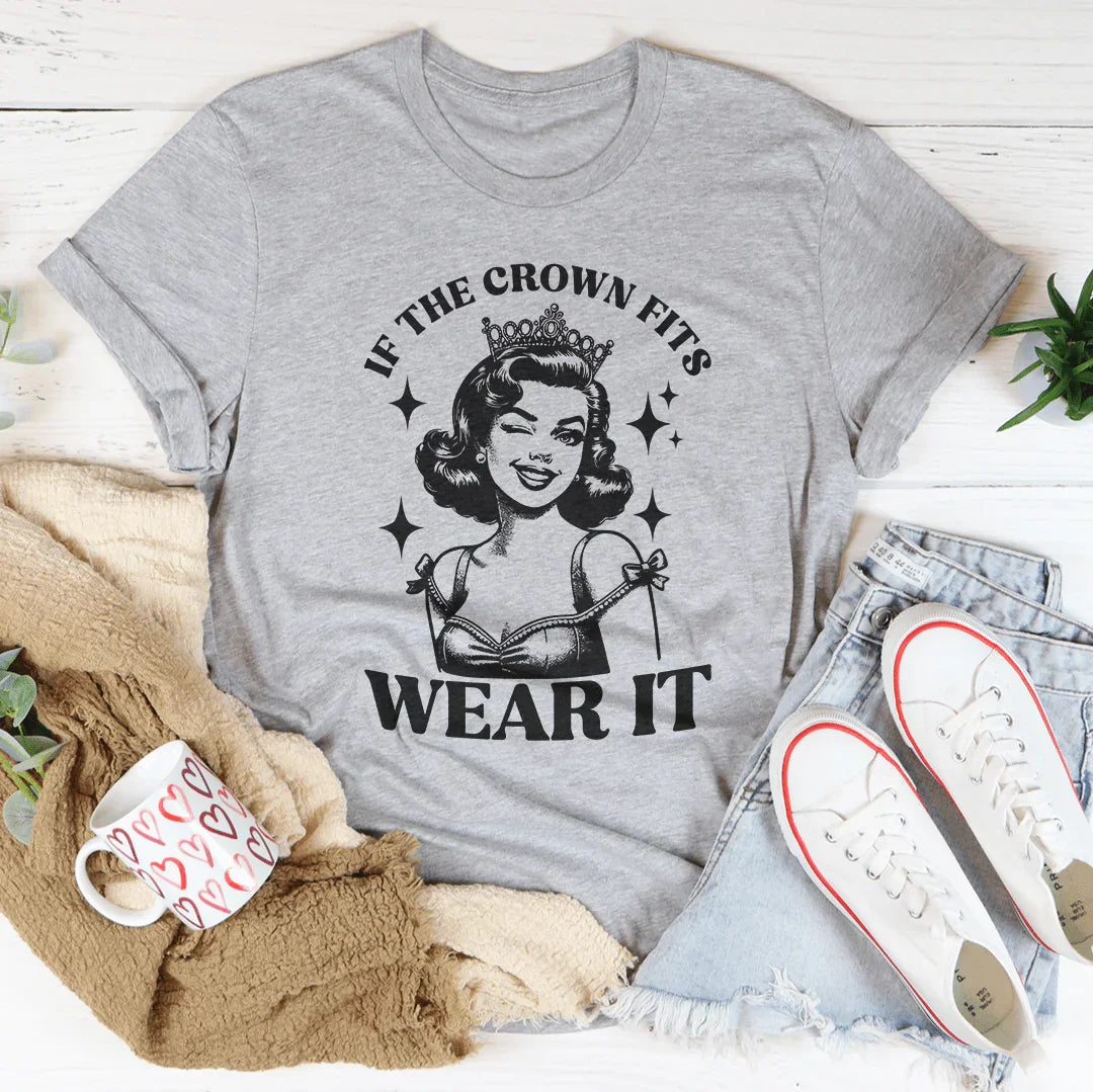 If The Crown Fits Wear It Tee